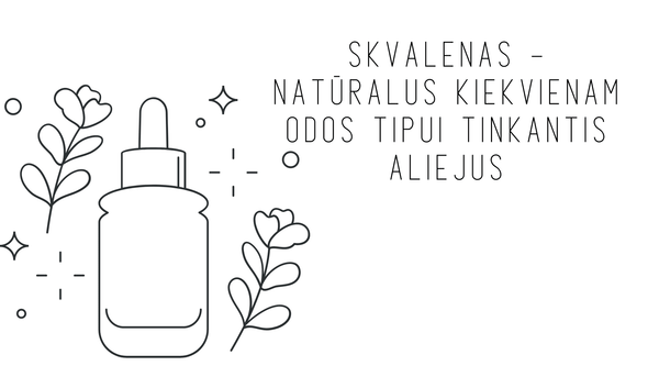 Skvalenas – natūralus kiekvienam odos tipui tinkantis aliejus